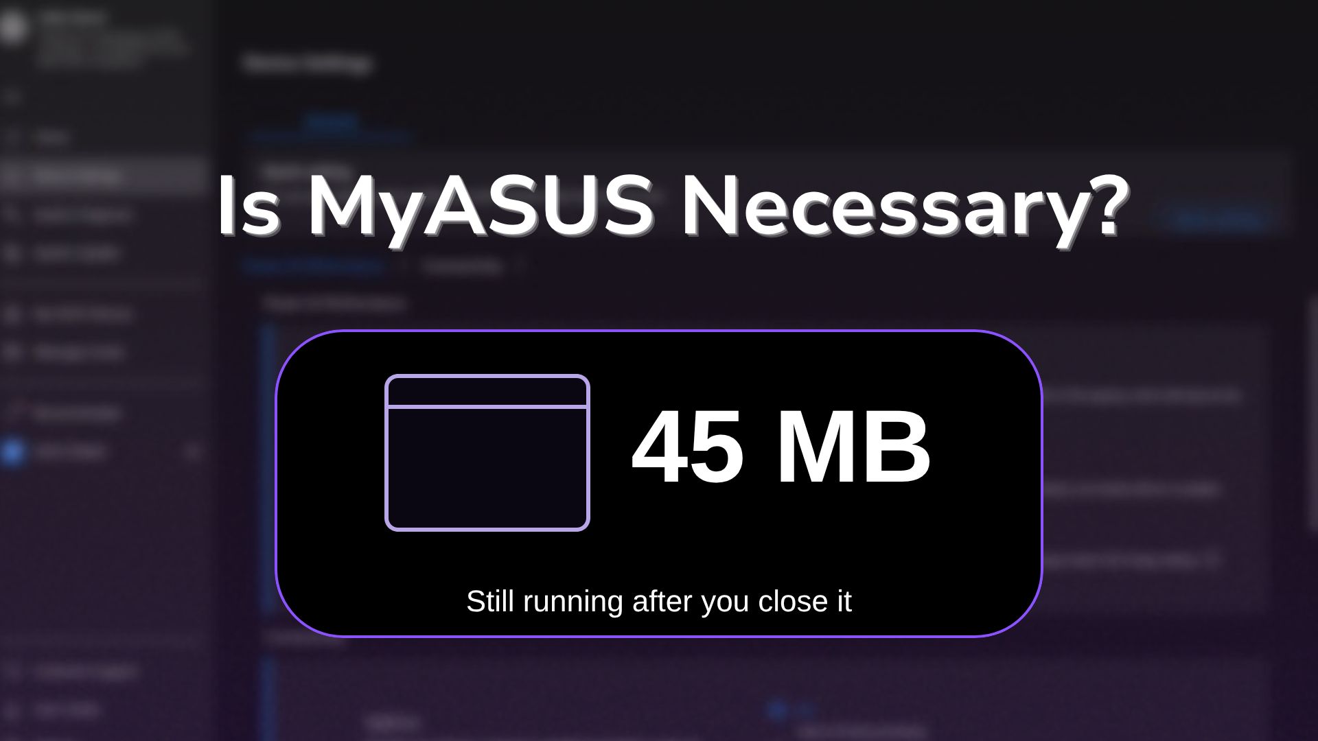 Is MyASUS necessary thumbnail showing 45 MB still running after closing MyASUS, over a blurred MyASUS Device Settings screen